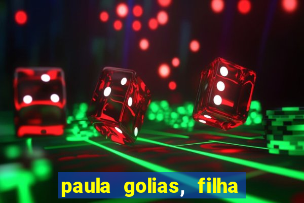 paula golias, filha de ronald golias